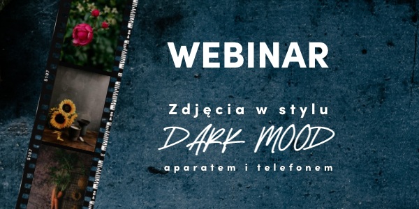 Webinar - Jak robić zdjęcia w stylu Dark Mood?
